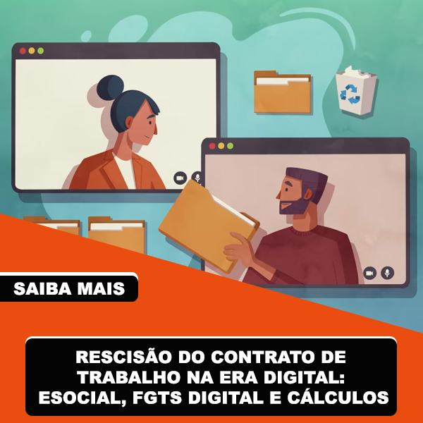 Rescisão do Contrato de Trabalho na Era Digital eSocial, FGTS Digital e Cálculos